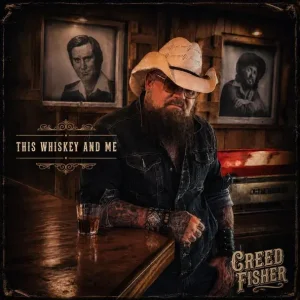 Creed Fisher – This Whiskey and Me